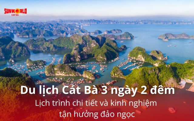 Du lịch Cát Bà 3 ngày 2 đêm: Lịch trình chi tiết và kinh nghiệm tận hưởng đảo ngọc